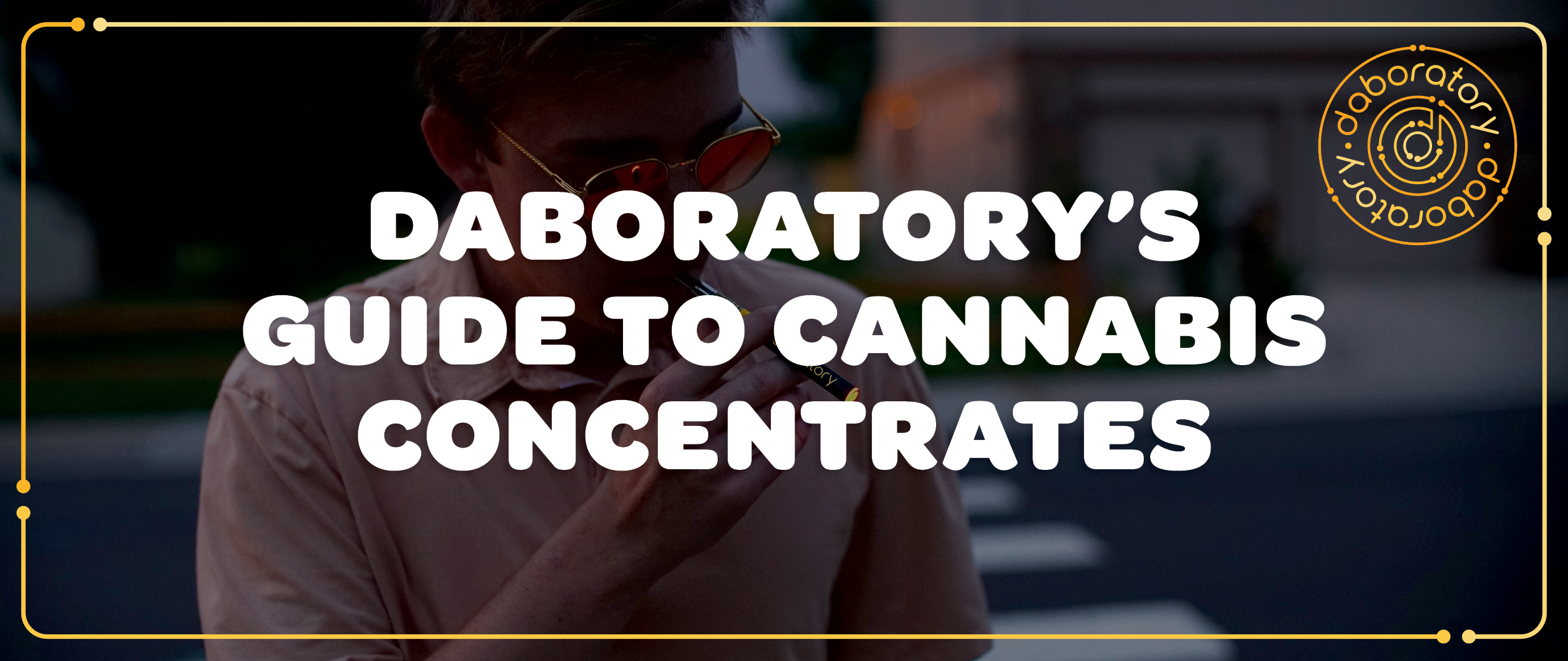 Daboratory's Guide to Cannabis Concentrates